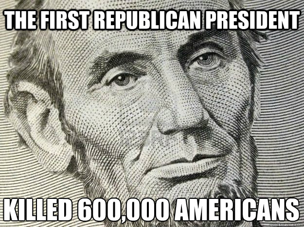 KILLED 600,000 AMERICANS The First Republican President  