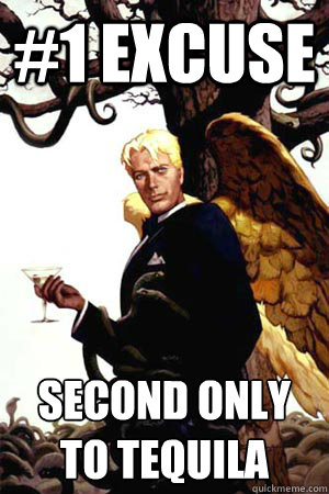 #1 EXCUSE SECOND ONLY TO TEQUILA   Good Guy Lucifer