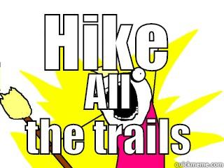 HIKE ALL THE TRAILS All The Things