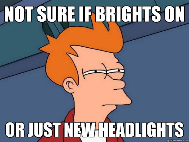 not sure if brights on or just new headlights  Futurama Fry