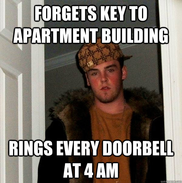 forgets key to apartment building rings every doorbell at 4 AM  Scumbag Steve