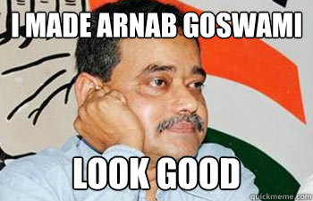 I made Arnab Goswami Look good - I made Arnab Goswami Look good  Abhijit Mukherjee Comment Withdrawn