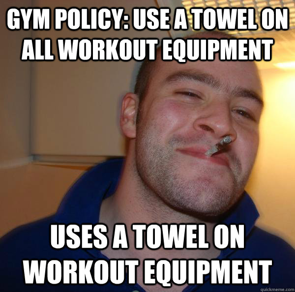 Gym policy: use a towel on all workout equipment uses a towel on workout equipment - Gym policy: use a towel on all workout equipment uses a towel on workout equipment  Misc