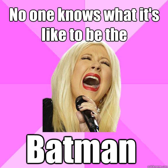 No one knows what it's like to be the Batman   Wrong Lyrics Christina
