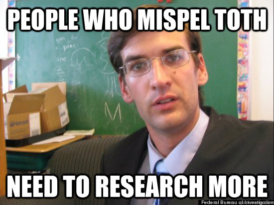 People who mispel Toth Need to Research More - People who mispel Toth Need to Research More  Concerned Eric Justin Toph