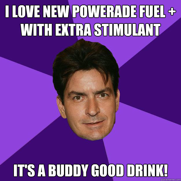 i love new powerade fuel + with extra stimulant it's a buddy good drink!  Clean Sheen