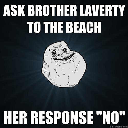 Ask Brother Laverty to the beach Her response 