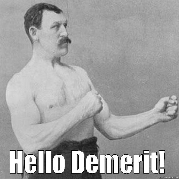 NOT PACKED AND QUIET AT DISMISSAL? HELLO DEMERIT! overly manly man