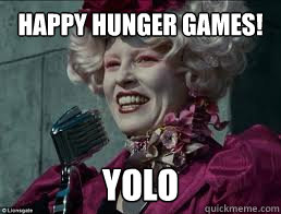 Happy hunger games! YOLO  