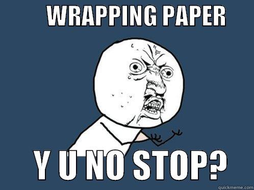           WRAPPING PAPER             Y U NO STOP?    Y U No