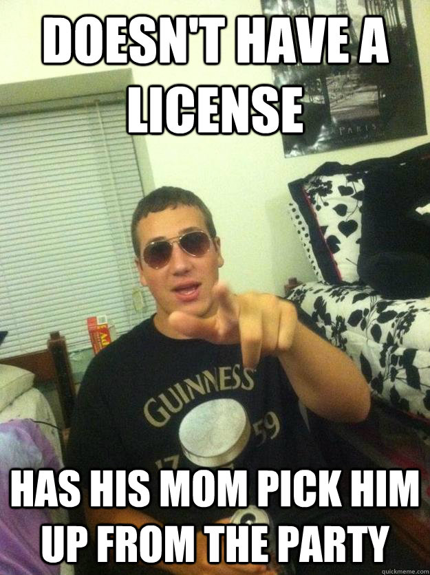 Doesn't Have a license has his mom pick him up from the party  Douchebag Dan