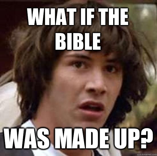 What if the Bible Was Made up? - What if the Bible Was Made up?  conspiracy keanu