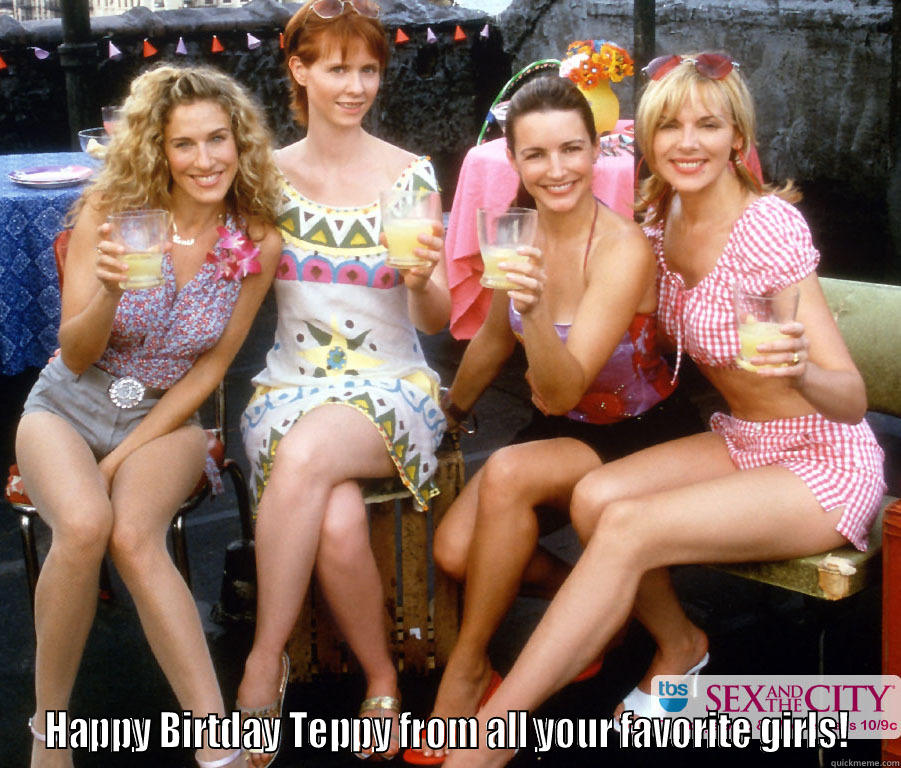  HAPPY BIRTDAY TEPPY FROM ALL YOUR FAVORITE GIRLS! Misc