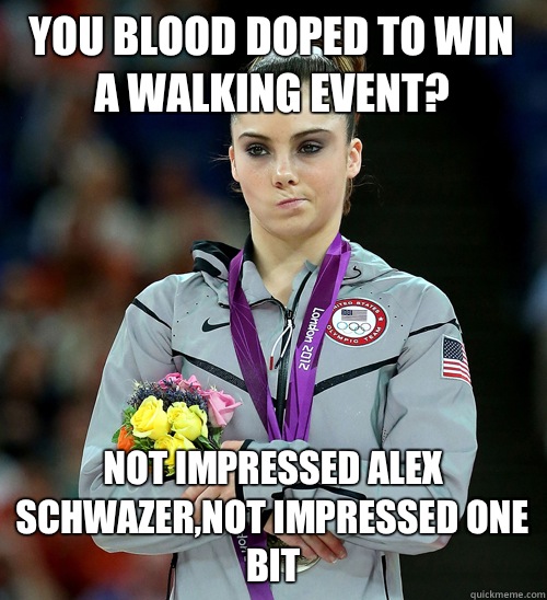 You blood doped to win a walking event? Not impressed Alex Schwazer,not impressed one bit  McKayla Not Impressed