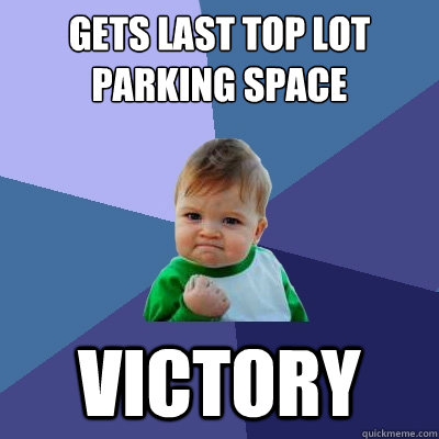 Gets last top lot parking space victory  Success Kid