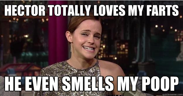 hector totally loves my farts he even smells my poop  Emma Watson Troll