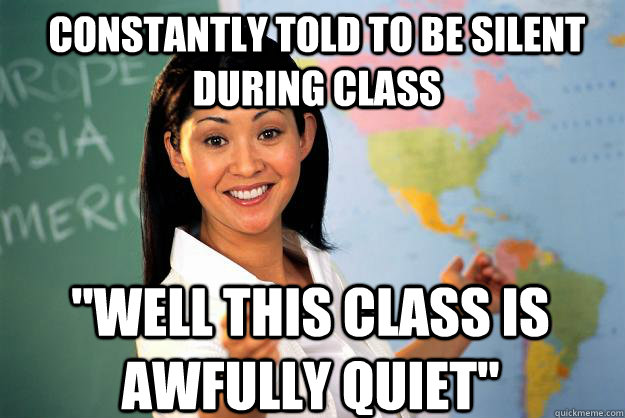 constantly told to be silent during class 