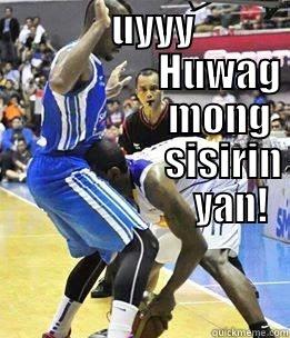               UYYY                                HUWAG                      MONG                       SISIRIN                         YAN!  Misc