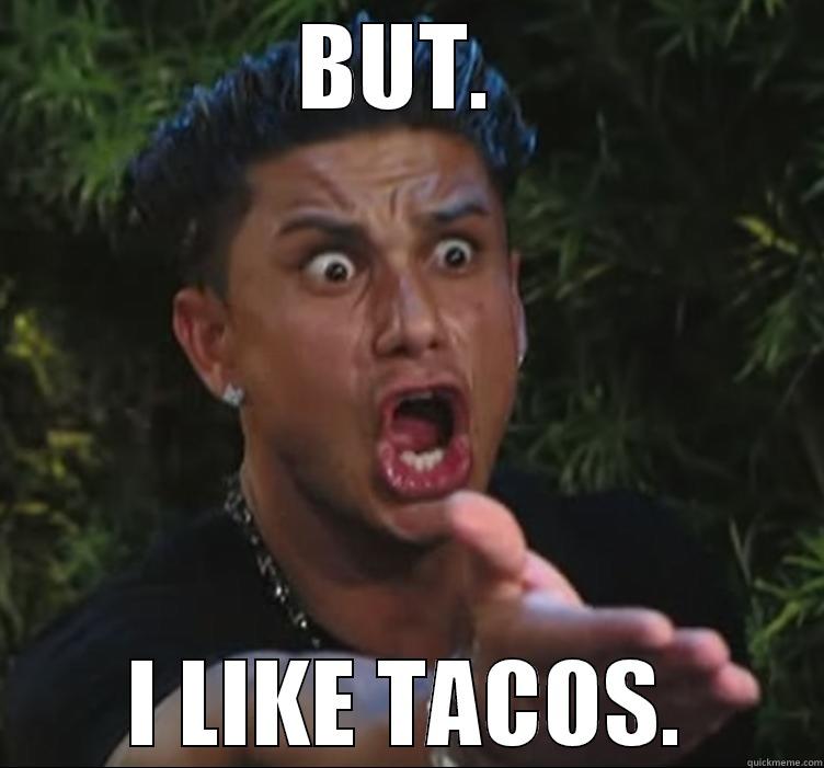 BUT. I LIKE TACOS. - BUT.  I LIKE TACOS. Misc