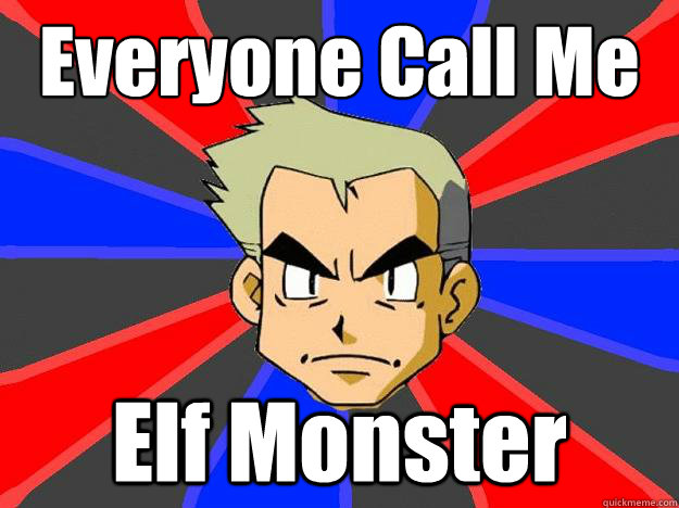 Everyone Call Me Elf Monster  Professor Oak