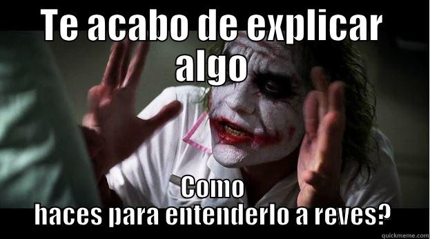 TE ACABO DE EXPLICAR ALGO COMO HACES PARA ENTENDERLO A REVES? Joker Mind Loss