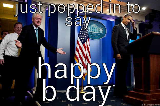 JUST POPPED IN TO SAY HAPPY B DAY Inappropriate Timing Bill Clinton