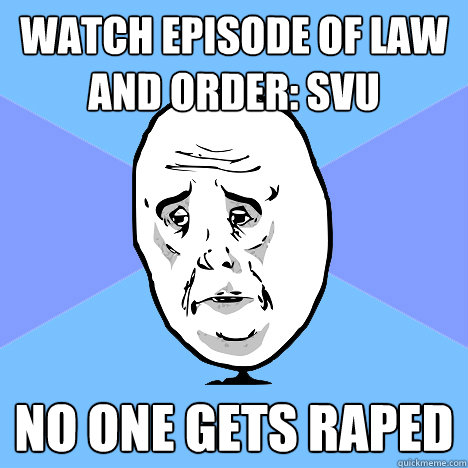 Watch episode of Law and Order: SVU No one gets raped  Okay Guy