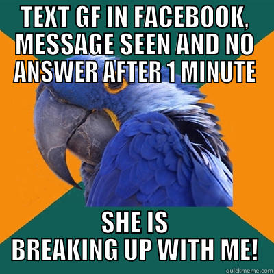 IT'S OVER!!! - TEXT GF IN FACEBOOK, MESSAGE SEEN AND NO ANSWER AFTER 1 MINUTE SHE IS BREAKING UP WITH ME! Paranoid Parrot