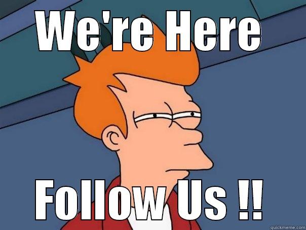 WE'RE HERE FOLLOW US !! Futurama Fry