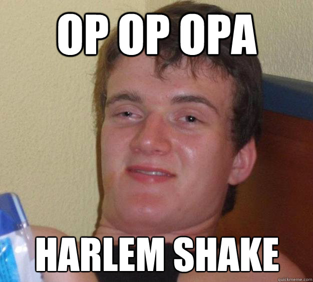 op op opa harlem shake  10 Guy