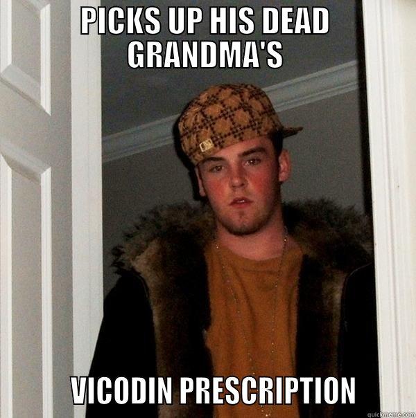 PICKS UP HIS DEAD GRANDMA'S          VICODIN PRESCRIPTION       Scumbag Steve