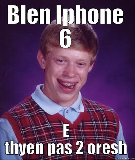 BLEN IPHONE 6 E THYEN PAS 2 ORESH Bad Luck Brian