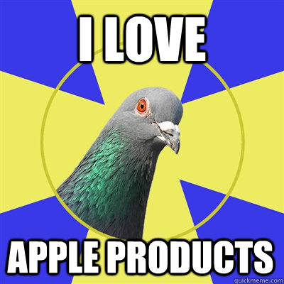 I love Apple products - I love Apple products  Religion Pigeon
