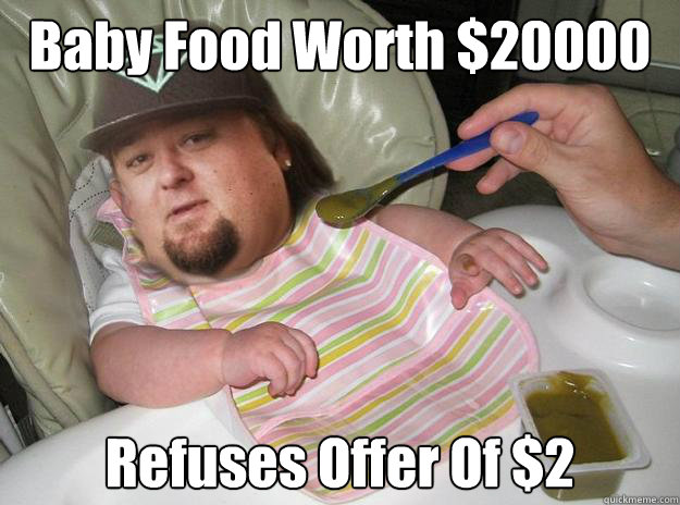 Baby Food Worth $20000 Refuses Offer Of $2 - Baby Food Worth $20000 Refuses Offer Of $2  Baby chumlee