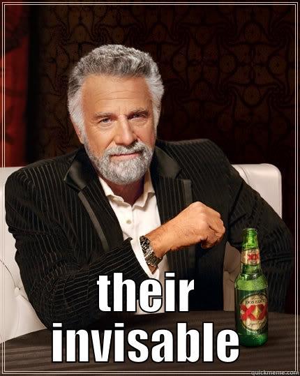  THEIR INVISABLE The Most Interesting Man In The World