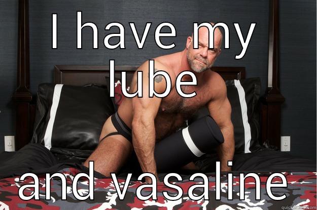 I HAVE MY LUBE AND VASALINE Gorilla Man