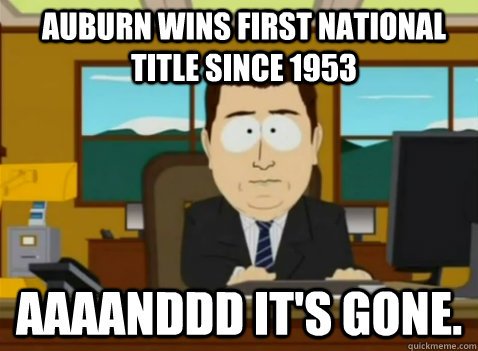 Auburn wins first national title since 1953 aaaanddd it's gone.  South Park Banker