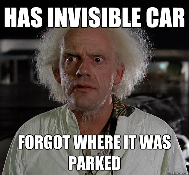 has invisible car forgot where it was parked - has invisible car forgot where it was parked  Senile Genius