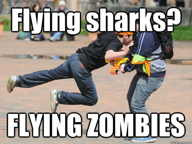 Flying sharks? FLYING ZOMBIES  Douchebag HvZ Zombie