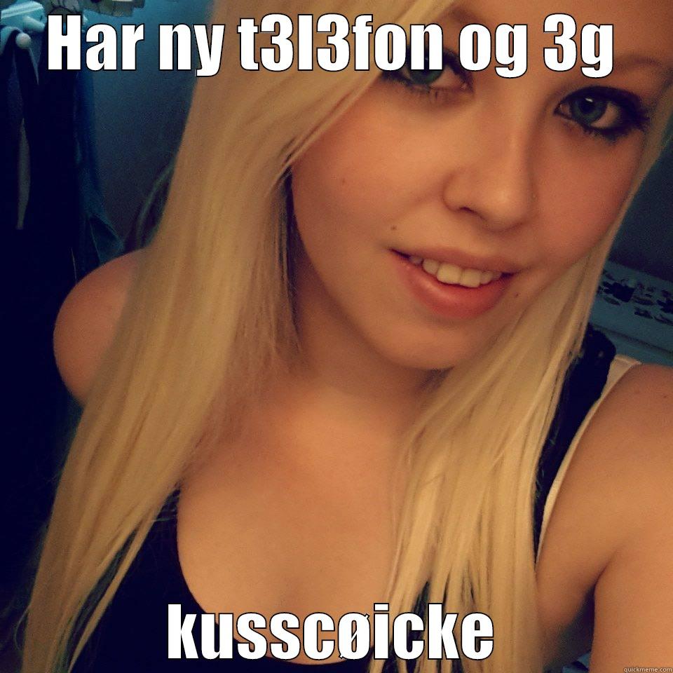 HAR NY T3L3FON OG 3G KUSSCØICKE Misc