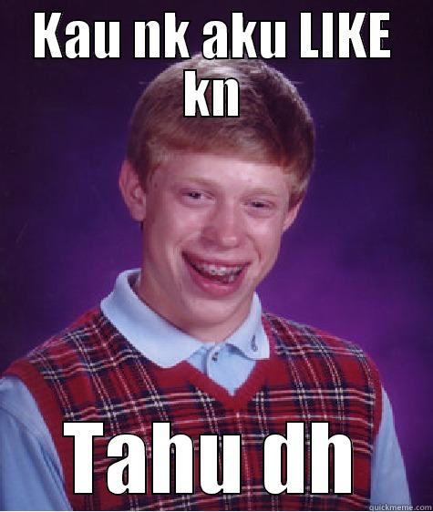 KAU NK AKU LIKE KN TAHU DH Bad Luck Brian