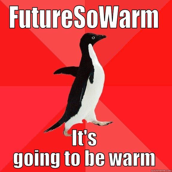 FUTURESOWARM IT'S GOING TO BE WARM Socially Awesome Penguin