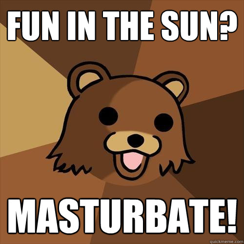 Fun in the sun? MASTURBATE!  Pedobear