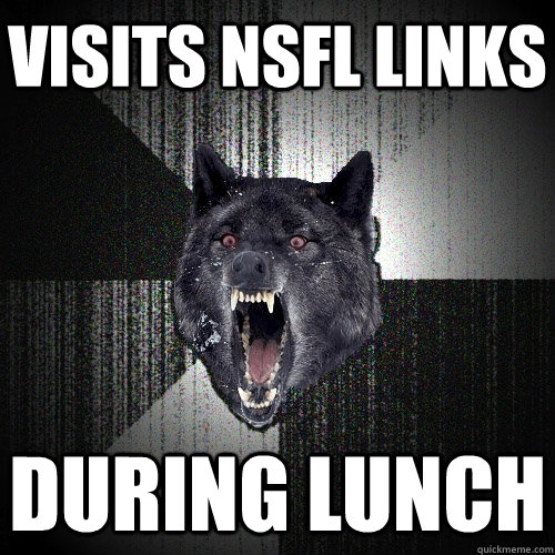 Visits NSFL Links DURING LUNCH  Insanity Wolf