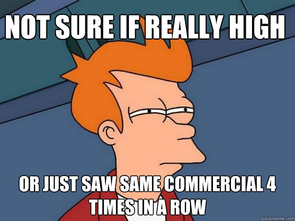 Not Sure if Really High Or Just Saw Same Commercial 4 Times in a Row  Futurama Fry