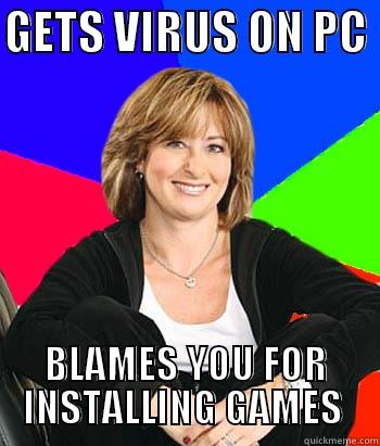 GETS VIRUS ON PC  BLAMES YOU FOR INSTALLING GAMES  Sheltering Suburban Mom