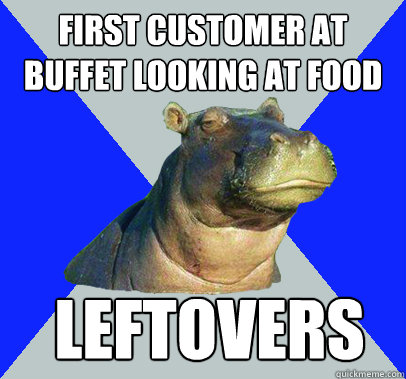 First customer at buffet looking at food  Leftovers   Skeptical Hippo