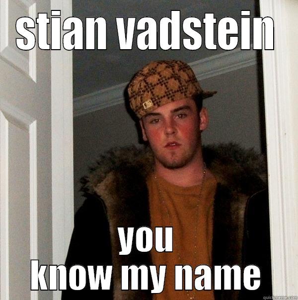 catchy title - STIAN VADSTEIN YOU KNOW MY NAME Scumbag Steve