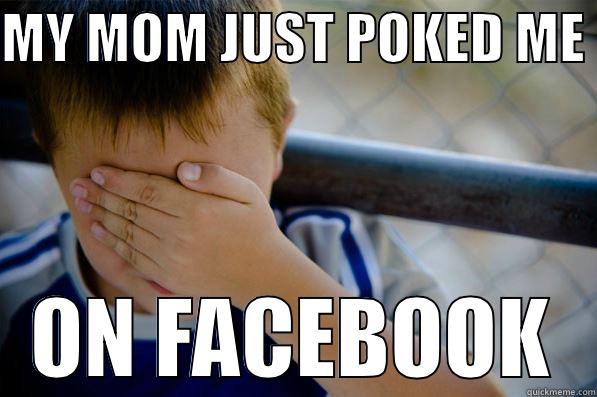 MY MOM JUST POKED ME  ON FACEBOOK Confession kid