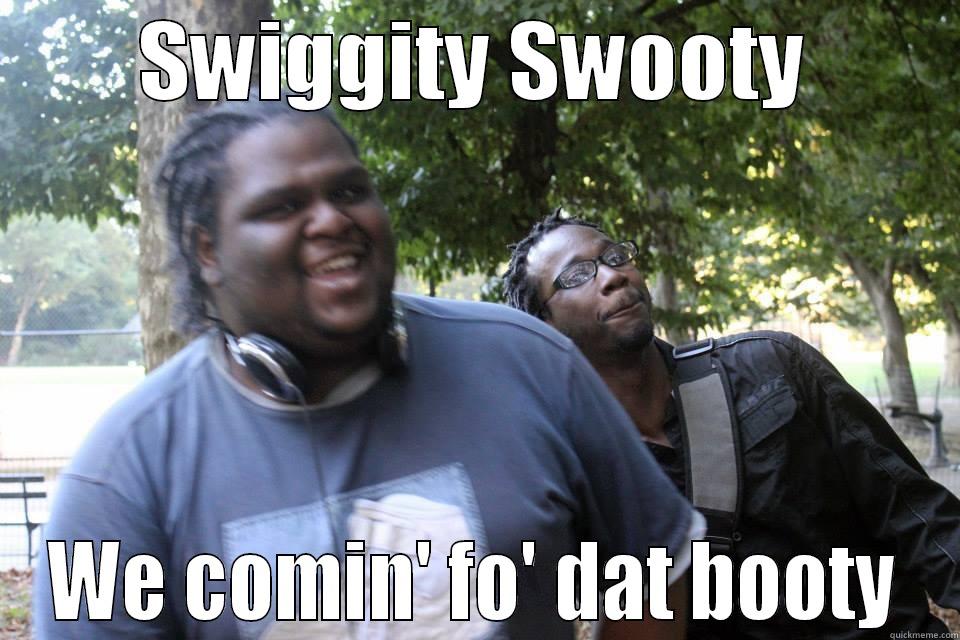 SWIGGITY SWOOTY WE COMIN' FO' DAT BOOTY Misc